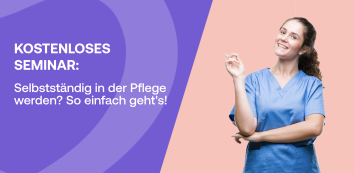 KOSTENLOSES SEMINAR: Selbstständig in der Pflege werden? So einfach geht's!